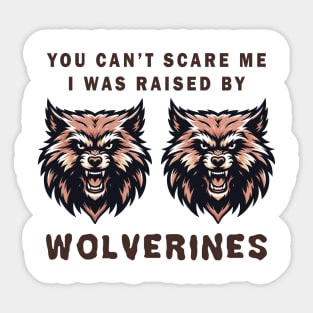 Wolverines Graphic Tee, Fierce Animal Face T-Shirt, Unisex Mascot Tee, You can't scare me, I was raised by wolverines Sticker